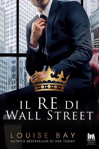 Il re di Wall Street - Louise Bay,Pernici Maria - ebook