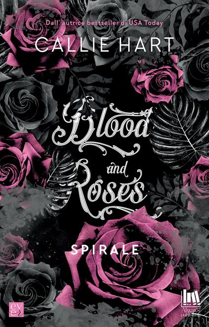 Spirale. Blood and roses - Callie Hart,Angela D'Angelo,Ines Testa - ebook
