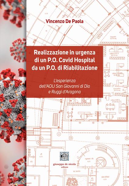 Realizzazione in urgenza di un P.O. Covid Hospital da un P.O. di Riabilitazione. L'esperienza dell'AOU San Giovanni di Dio e Ruggi d'Aragona - Vincenzo De Paola - copertina