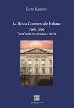 La Banca Commerciale Italiana 1969-1999. Trent'anni tra cronaca e storia