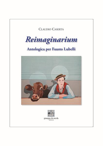 Reimaginarium. Antologica per Fausto Lubelli. Catalogo della mostra (Salerno, 18 novembre 2023-10 gennaio 2024) - copertina
