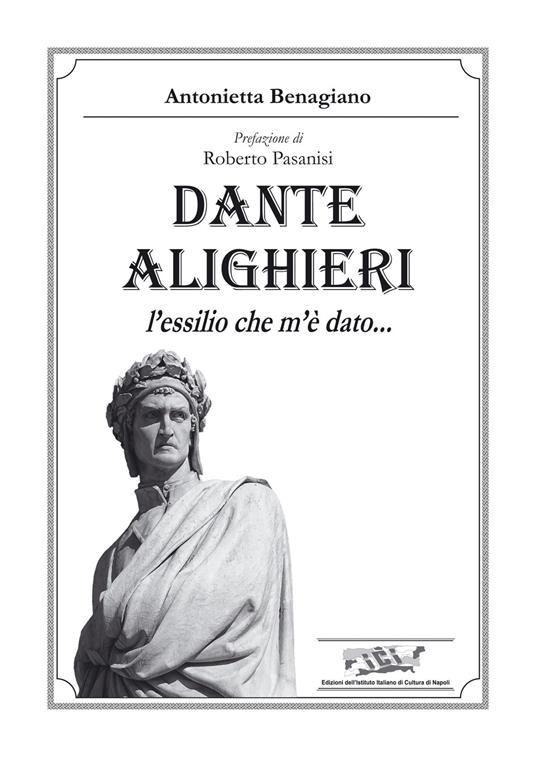 Dante Alighieri. L’essilio che m’è dato… - Antonietta Benagiano - copertina