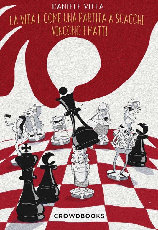 La vita è come una partita a scacchi. Vincono i matti - Daniele Villa - copertina