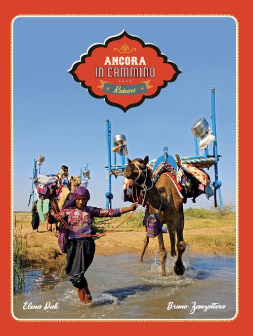 Ancora in cammino. In viaggio con i nomadi Rabari del Gujarat - Elena Dak,Bruno Zanzottera - copertina