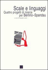 Scale e linguaggi. Quattro progetti di ricerca per Berlino-Spandau - copertina