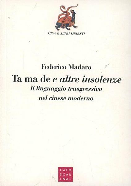 Ta ma de e altre insolenze. Il linguaggio trasgressivo nel cinese moderno - Federico Madaro - copertina