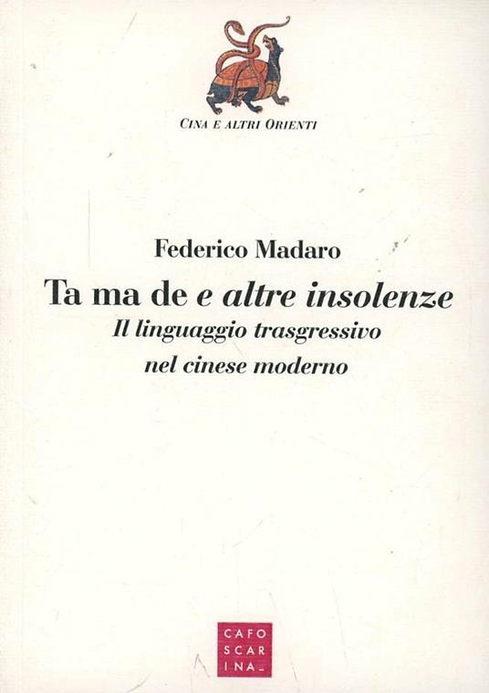 Ta ma de e altre insolenze. Il linguaggio trasgressivo nel cinese moderno - Federico Madaro - copertina
