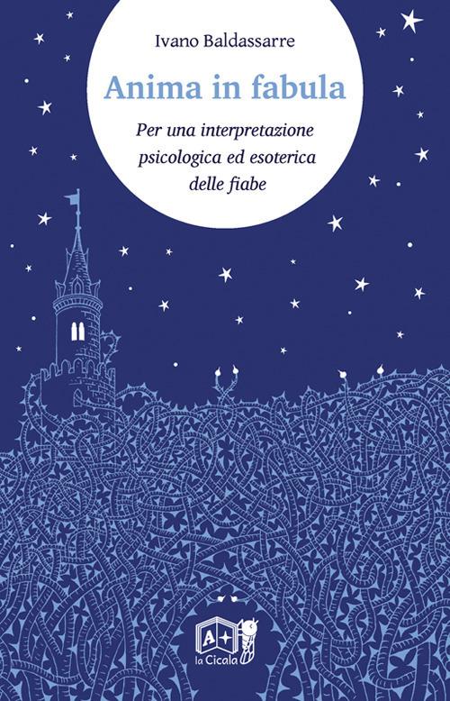 Anima in fabula. Per una interpretazione psicologica ed esoterica delle fiabe - Ivano Baldassarre - copertina