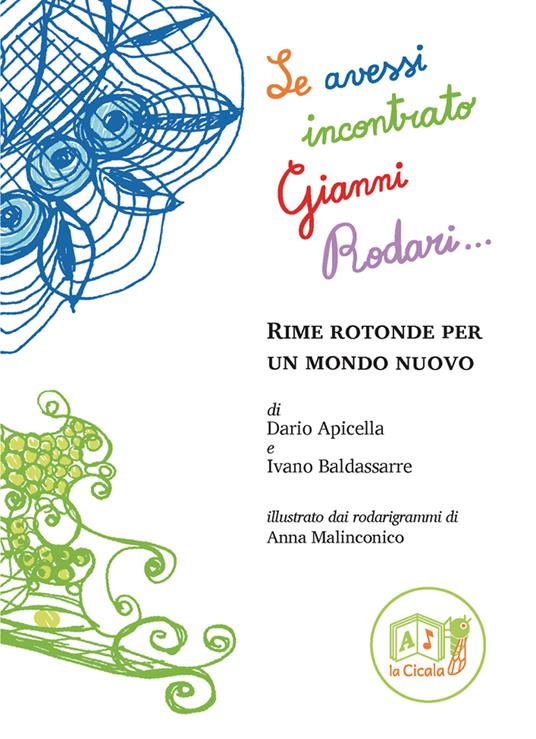 Se avessi incontrato Gianni Rodari... Rime rotonde per un mondo nuovo - Dario Apicella,Ivano Baldassarre - copertina