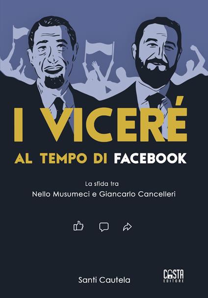I viceré al tempo di Facebook. La sfida tra Nello Musumeci e Giancarlo Cancelleri - Santi Cautela - copertina