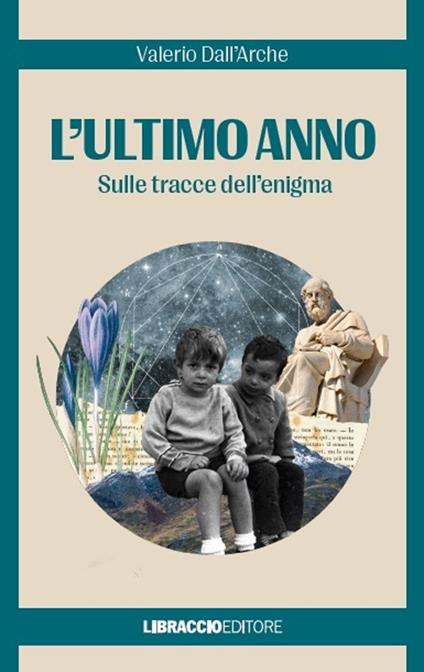 L' ultimo anno. Sulle tracce dell'enigma - Valerio Dall'Arche - copertina