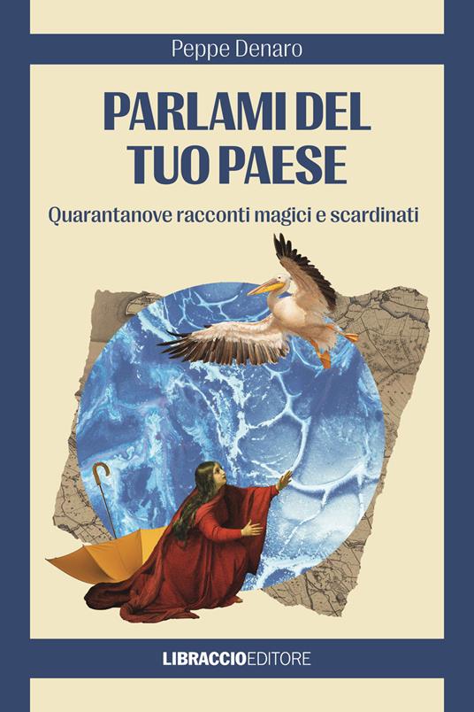Parlami del tuo paese. Quarantanove racconti magici e scardinati - Peppe Denaro - copertina