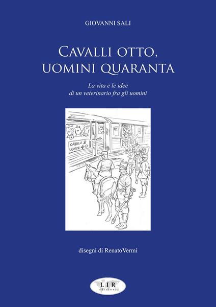 Cavalli otto, uomini quaranta. La vita e le idee di un veterinario fra gli uomini - Giovanni Sali - copertina
