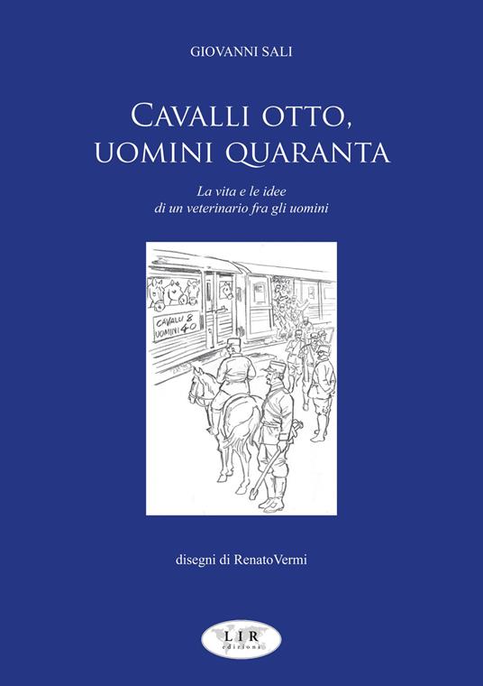 Cavalli otto, uomini quaranta. La vita e le idee di un veterinario fra gli uomini - Giovanni Sali - copertina