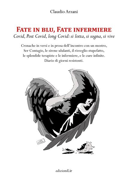 Fate in blu, fate infermiere. Covid, post Covid, long Covid: si lotta, si sogna, si vive - Claudio Arzani - copertina