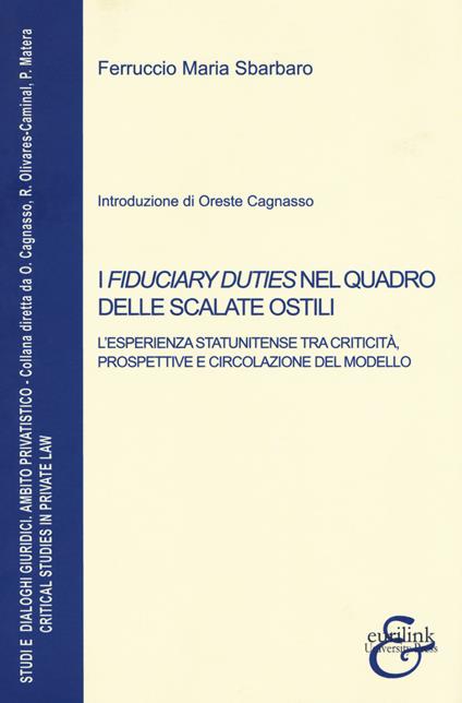 I fiduciary duties nel quadro delle scalate ostili. L’esperienza statunitense tra criticità, prospettive e circolazione del modello. Nuova ediz. - Ferruccio Maria Sbarbaro - copertina