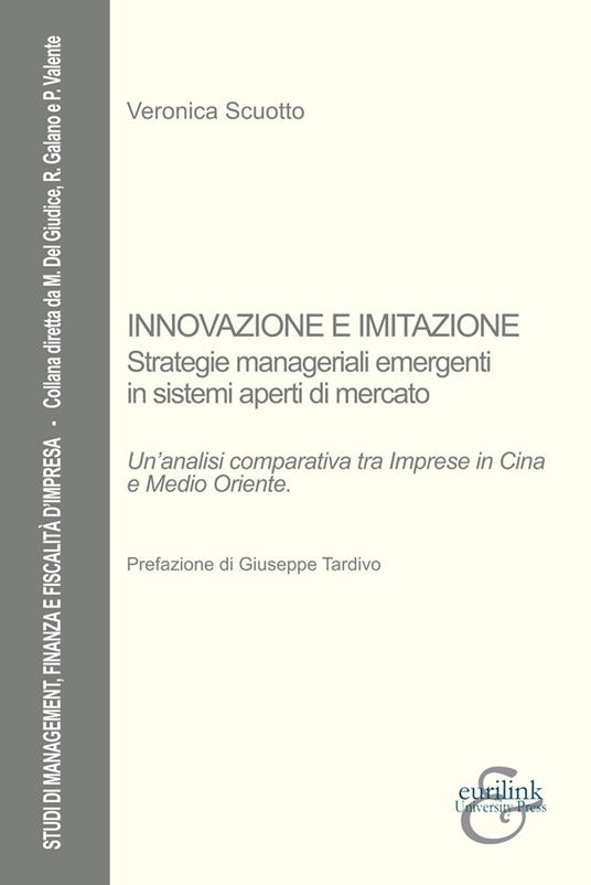 Innovazione e imitazione. Strategie manageriali emergenti in sistemi aperti di mercato. Un'analisi comparativa tra imprese in Cina e Medio Oriente. Nuova ediz. - Veronica Scuotto - copertina