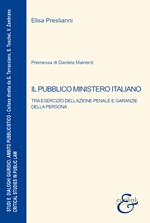 Il pubblico ministero italiano. Tra esercizio dell'azione penale e garanzie della persona