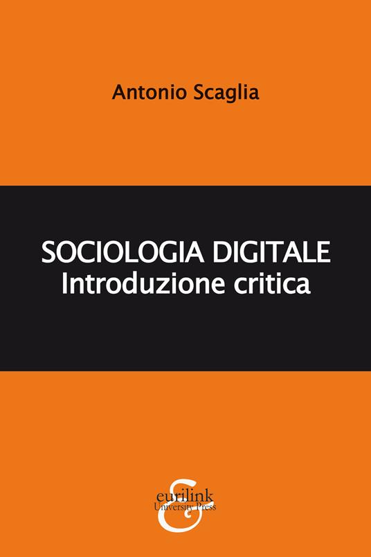 Sociologia digitale. Introduzione critica - Antonio Scaglia - copertina