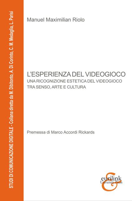 L'esperienza del videogioco. Una ricognizione estetica del videogioco tra senso, arte e cultura - Manuel Maximilian Riolo - copertina