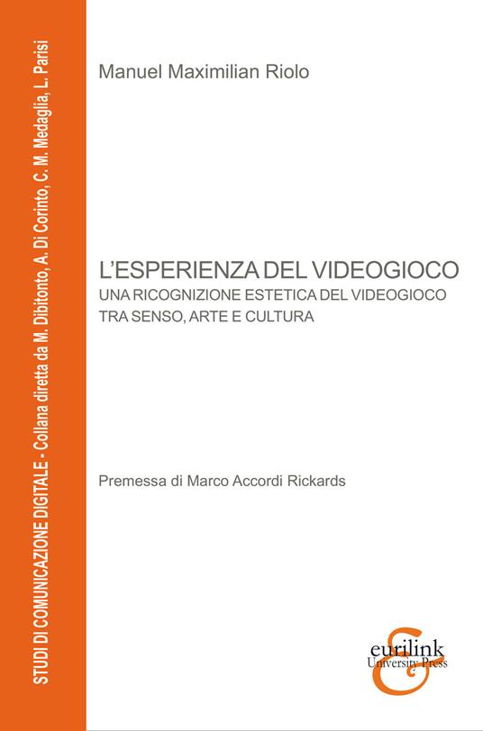 L'esperienza del videogioco. Una ricognizione estetica del videogioco tra senso, arte e cultura - Manuel Maximilian Riolo - copertina