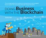 Doing business with the Blockchain. The strategic guide that explains to entrepreneurs and managers how to master the technology that will change the world