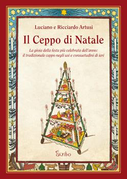 Libro Il Ceppo di Natale. La gioia della festa più celebrata dell'anno: il tradizionale ceppo negli usi e consuetudini di ieri Luciano Artusi , Ricciardo Artusi