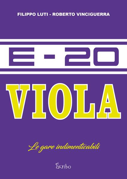 E-20 Viola. Le gare indimenticabili - Roberto Vinciguerra,Filippo Luti - copertina
