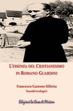 L' essenza del cristianesimo in Romano Guardini. Nuova ediz.