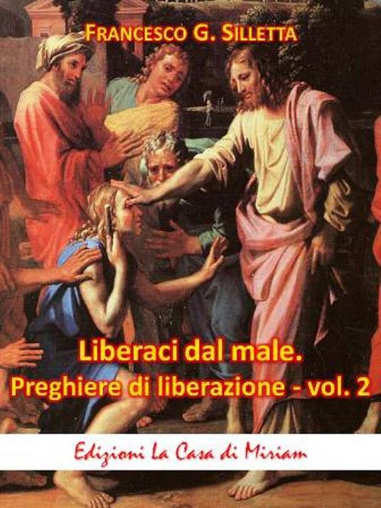 «Liberaci dal male». Preghiere di liberazione. Testi inediti. Vol. 2 - Gastone Francesco Silletta - copertina