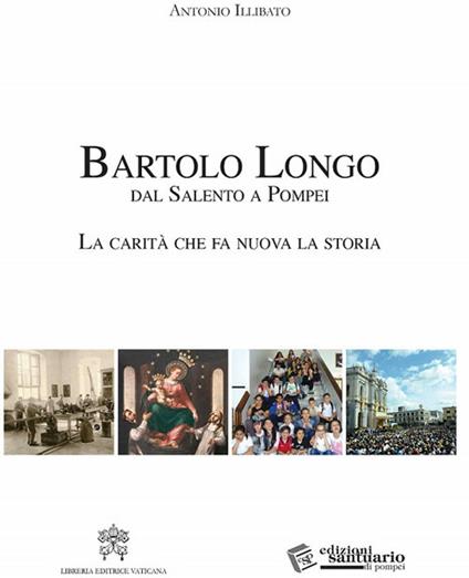 Bartolo Longo. Dal Salento a Pompei. La carità che fa nuova la storia - Antonio Illibato - copertina