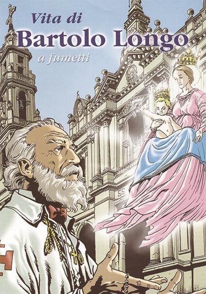 Vita di Bartolo Longo a fumetti. Nuova ediz. - copertina