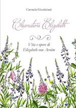 Chiamatemi Elizabeth. Vita e opere di Elizabeth von Arnim