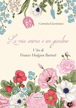 La mia anima è un giardino. Vita di Frances Hodgson Burnett