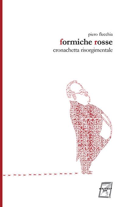 Formiche rosse. Cronachetta risorgimentale. Nuova ediz. - Piero Flecchia - copertina