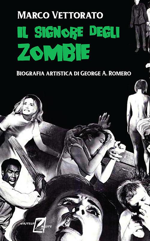 Il signore degli zombie. Biografia artistica di George A. Romero - Marco Vettorato - copertina