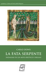 La fata serpente. Indagine di un mito erotico e regale