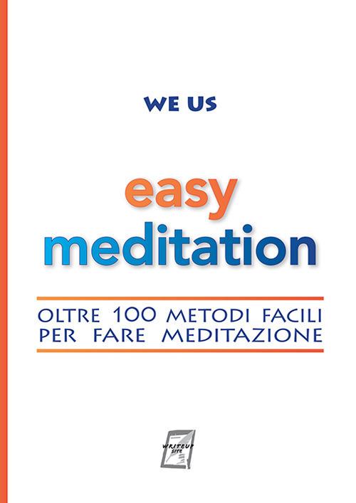 Easy Meditation. Oltre 100 metodi facili per fare meditazione. Nuova ediz. - We Us - copertina