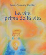 La vita prima della vita. Ediz. a colori