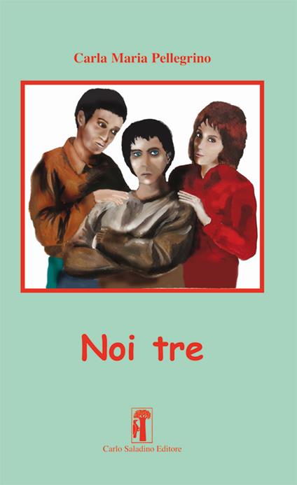 Noi tre - Carla Maria Pellegrino - copertina