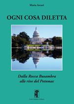 Ogni cosa diletta. Dalla Rocca Busambra alle rive del Potomac