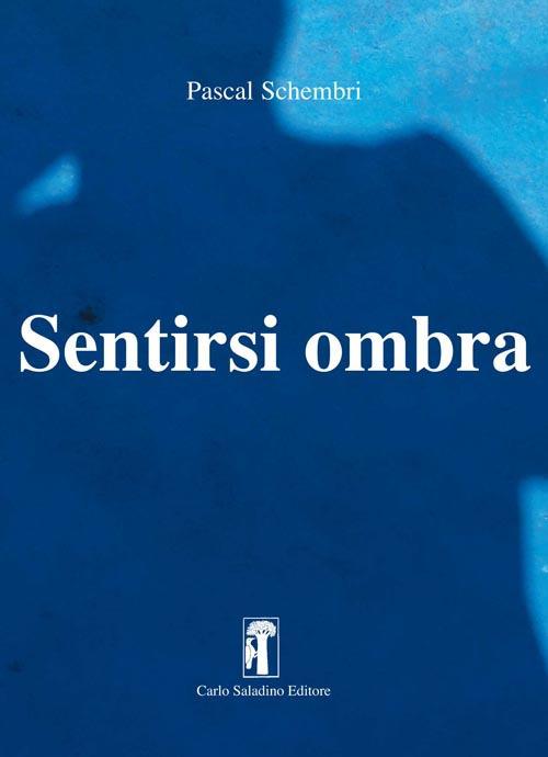 Sentirsi ombra. Nuova ediz. - Pascal Schembri - copertina