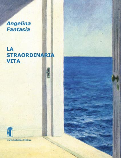 La straordinaria vita. Nuova ediz. - Angelina Fantasia - copertina