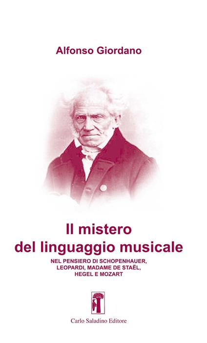 Il mistero del linguaggio musicale. Nel pensiero di Schopenhauer, Leopardi, Madame De Staël, Hegel e Mozart - Alfonso Giordano - copertina