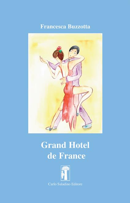 Grand Hotel de France. Nuova ediz. - Francesca Buzzotta - copertina