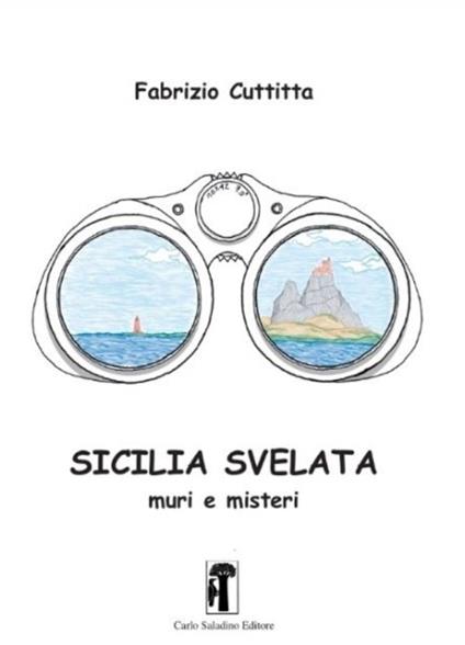 Sicilia svelata. Muri e misteri. Nuova ediz. - Fabrizio Cuttitta - copertina