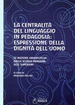 La centralità del linguaggio in pedagogia: espressione della dignità dell’uomo. Le materie umanistiche dalla scuola primaria alle superiori