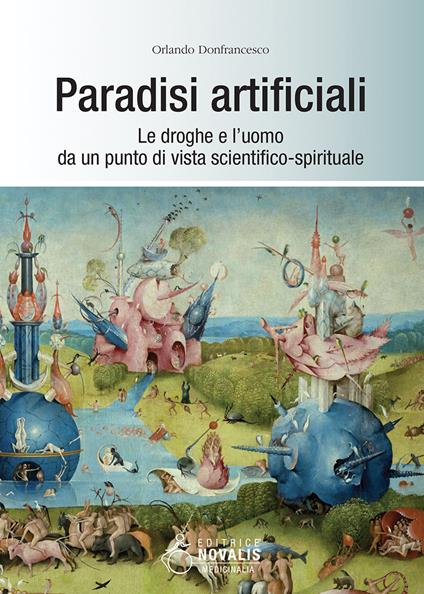 Paradisi artificiali. Le droghe e l'uomo da un punto di vista scientifico-spirituale - Orlando Donfrancesco - copertina