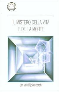 Il mistero della vita e della morte - Jan Van Rijckenborgh - copertina