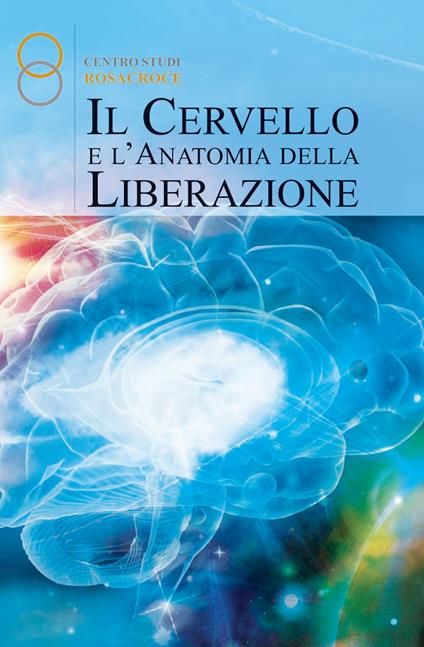 Il cervello e l'anatomia della liberazione - Michel Cohen,Stephan Sigrist,Rosa Maria Cohen - copertina
